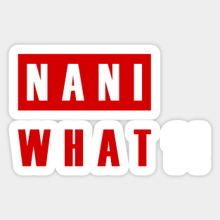 NANI WHAT?! Sticker